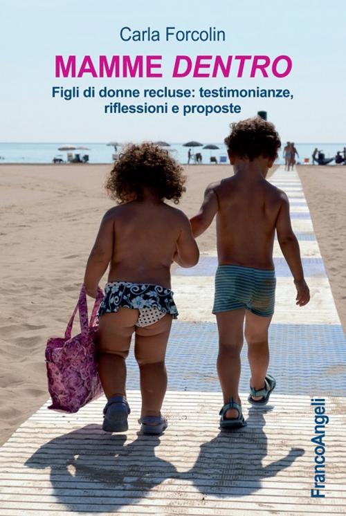 Cover of the book Mamme dentro. Figli di donne recluse: testimonianze, riflessioni e proposte by Carla Forcolin, Franco Angeli Edizioni