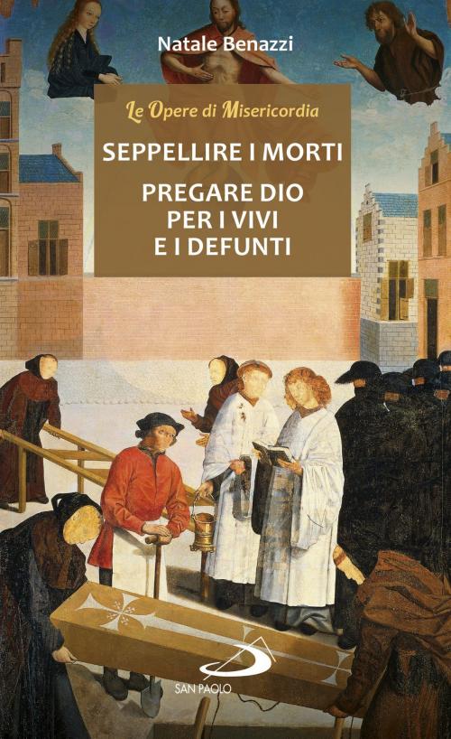 Cover of the book Seppellire i morti - Pregare Dio per i vivi e per i defunti by Natale Benazzi, San Paolo Edizioni