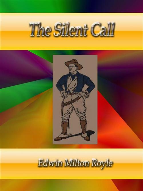 Cover of the book The Silent Call by Edwin Milton Royle, Edwin Milton Royle