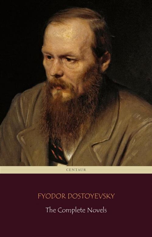 Cover of the book Fyodor Dostoyevsky: The Complete Novels (Centaur Classics) by Fyodor Dostoyevsky, Fyodor Dostoyevsky