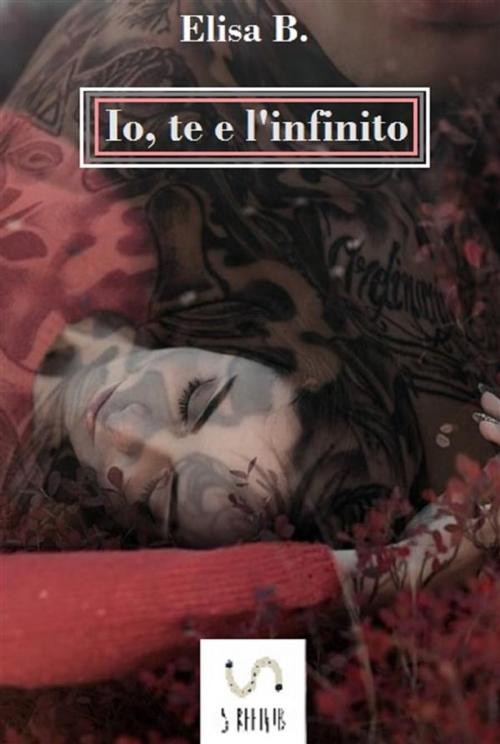 Cover of the book Io, te e l'infinito by Elisa B., Elisa B.
