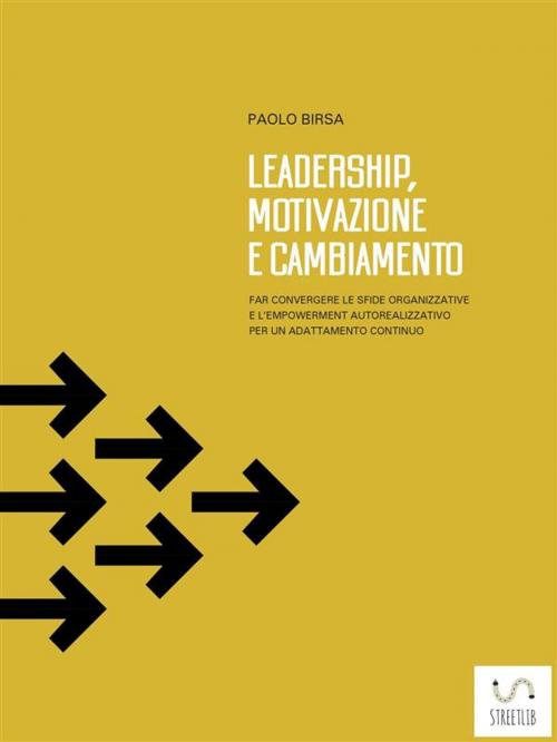 Cover of the book Leadership, motivazione e cambiamento by Paolo Birsa, Paolo Birsa