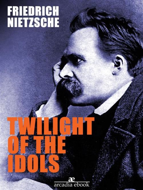 Cover of the book Twilight of the Idols by Friedrich Nietzsche, Friedrich Nietzsche