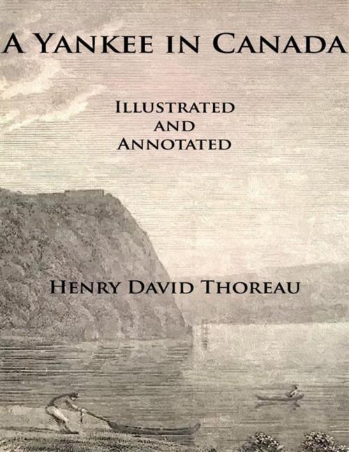 Cover of the book A Yankee In Canada (Illustrated and Annotated) by Henry David Thoreau, Henry David Thoreau