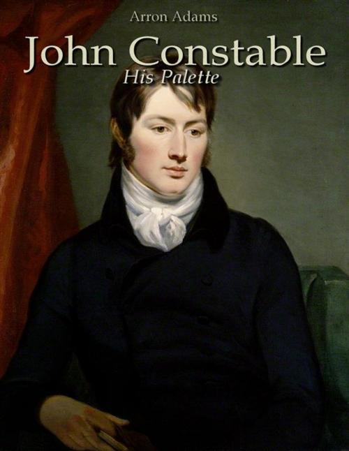 Cover of the book John Constable: His Palette by Arron Adams, Arron Adams