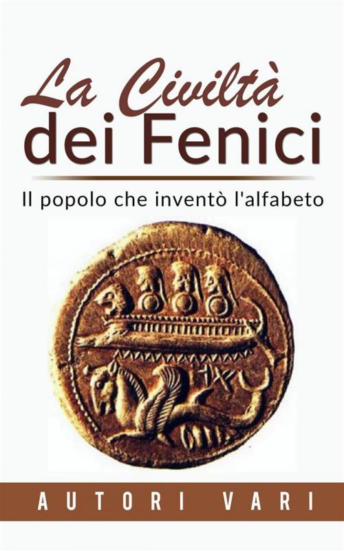 Cover of the book La civiltà dei Fenici - Il popolo che inventò l'alfabeto by Autori Vari, Autori Vari
