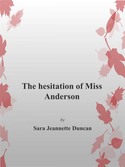 Cover of the book The Hesitation of Miss Anderson by Sara Jeannette Duncan, Sara Jeannette Duncan