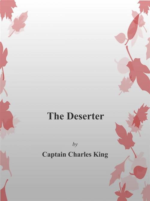 Cover of the book The Deserter by Captain Charles King, Captain Charles King