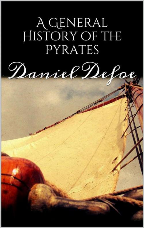 Cover of the book A General History of the Pyrates by Daniel Defoe, Daniel Defoe
