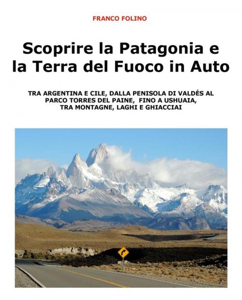 Cover of the book Scoprire la Patagonia e la Terra del Fuoco in auto by Franco Folino, Youcanprint