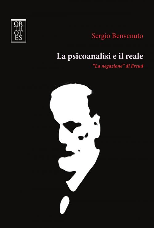 Cover of the book La psicoanalisi e il reale by Sergio Benvenuto, Orthotes