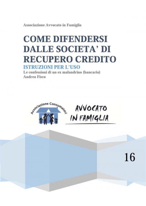 Cover of the book Come difendersi dalle società di recupero credito by Andrea Fisco, Andrea Fisco