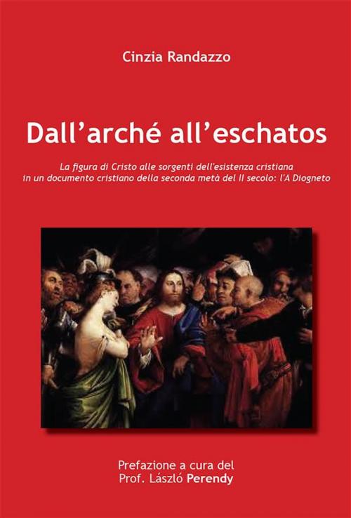 Cover of the book Dall'Arché all'Eschatos by Cinzia Randazzo, Youcanprint