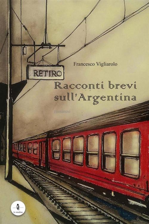 Cover of the book Racconti brevi sull'Argentina by Francesco Vigliarolo, La rondine edizioni