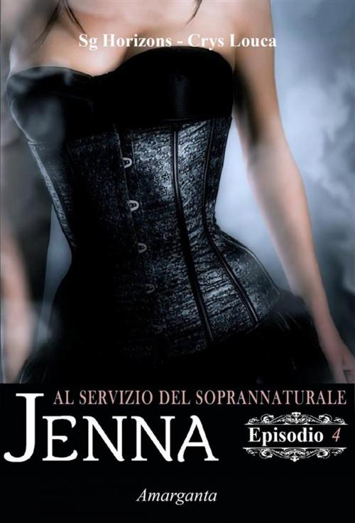 Cover of the book Jenna – Episodio IV by Sg Horizons, Crys Louca, Amarganta Editore