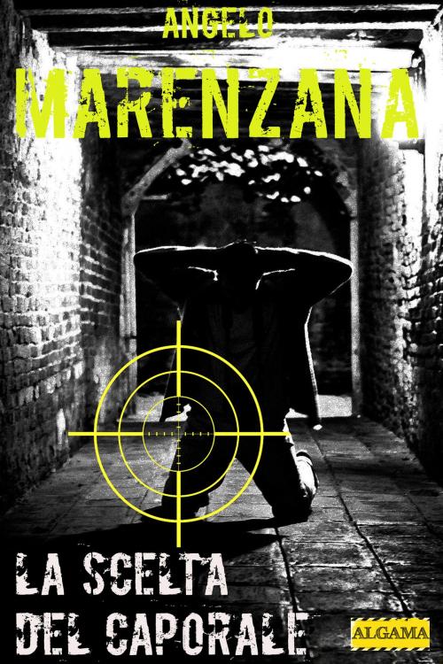 Cover of the book La scelta del caporale by Angelo Marenzana, Algama