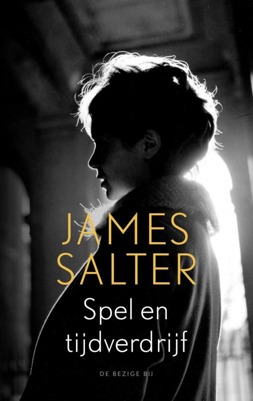 Cover of the book Spel en tijdverdrijf by James Salter, Bezige Bij b.v., Uitgeverij De