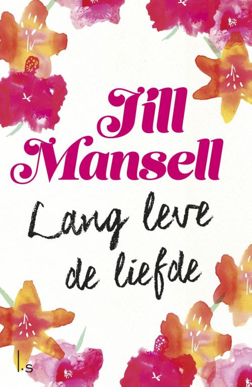 Cover of the book Lang leve de liefde by Jill Mansell, Luitingh-Sijthoff B.V., Uitgeverij