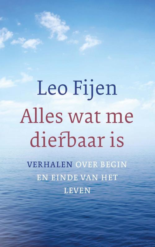 Cover of the book Alles wat me dierbaar is by Leo Fijen, VBK Media