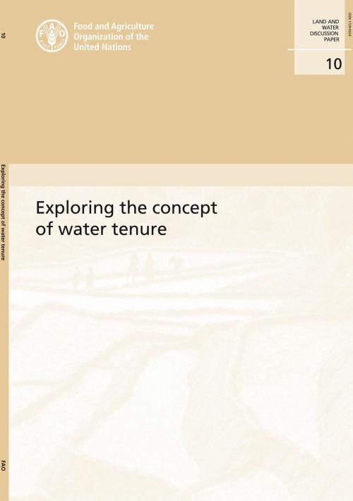 Cover of the book Exploring the Concept of Water Tenure by Food and Agriculture Organization of the United Nations, Food and Agriculture Organization of the United Nations