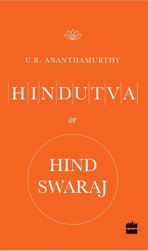 Cover of the book Hindutva or Hind Swaraj by U. R. Ananthamurthy, HarperCollins Publishers India