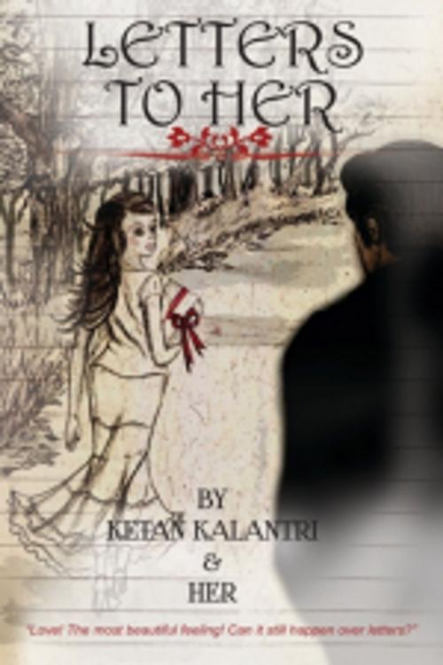 Cover of the book Letters to Her by Ketan Kalantri & Her, Leadstart Publishing Pvt Ltd