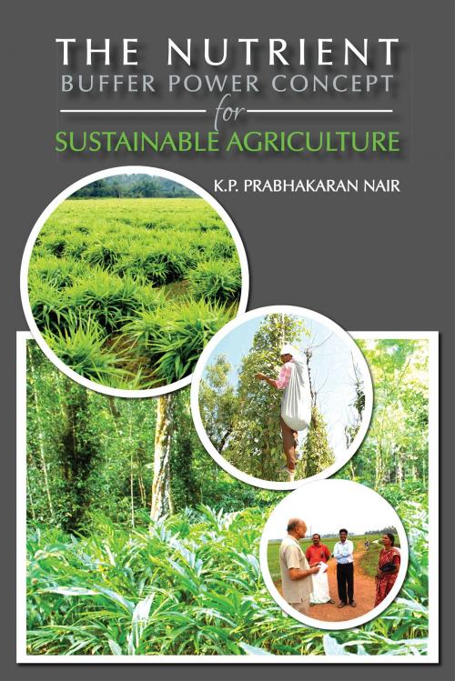 Cover of the book The Nutrient Buffer Power Concept For Sustainable Agriculture by K.P. Prabhakaran Nair, Notion Press