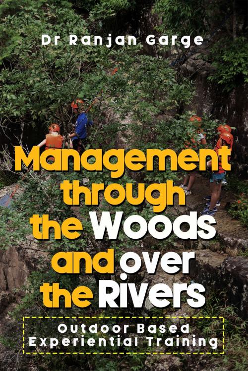 Cover of the book Management through the Woods and over the Rivers by Dr Ranjan Garge, Notion Press