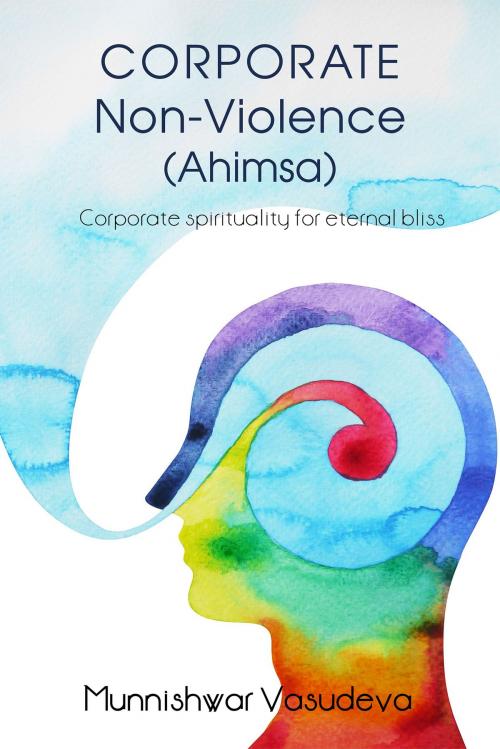 Cover of the book Corporate Non Violence (Ahimsa) by Munnishwar Vasudeva, Notion Press