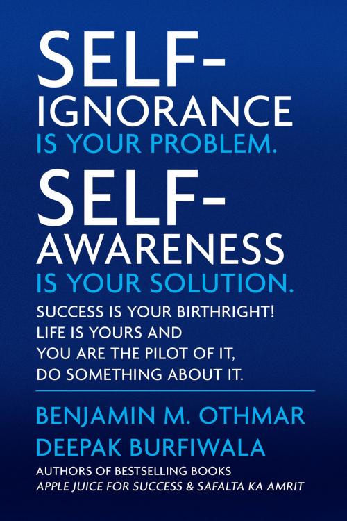 Cover of the book Self-Ignorance Is Your Problem. Self-Awareness Is Your Solution. by Benjamin M. Othmar, Deepak Burfiwala, Notion Press