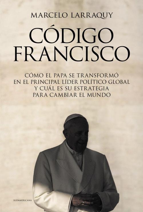 Cover of the book Código Francisco by Marcelo Larraquy, Penguin Random House Grupo Editorial Argentina