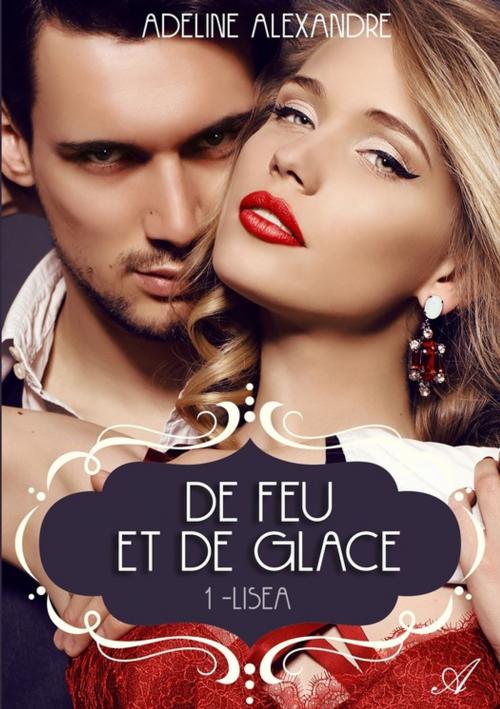 Cover of the book De feu et de glace, Tome 1 Lisea by Adeline Alexandre, Atramenta