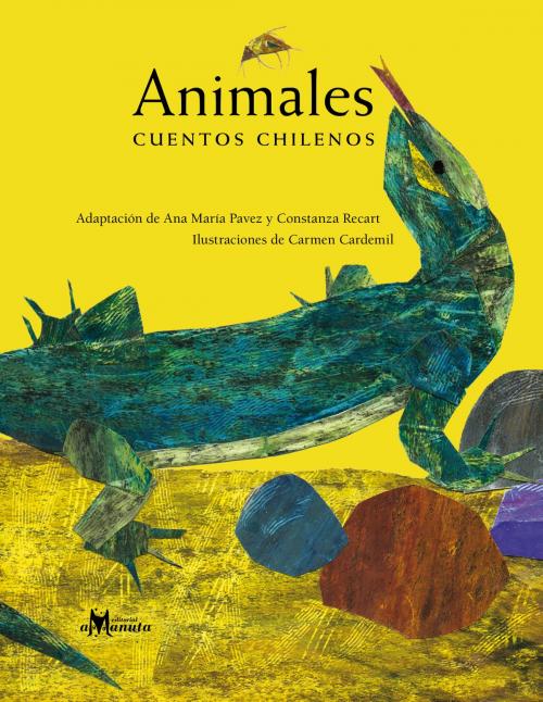 Cover of the book Animales, cuentos chilenos by Ana María Pavez, Constanza Recart, Editorial Amanuta