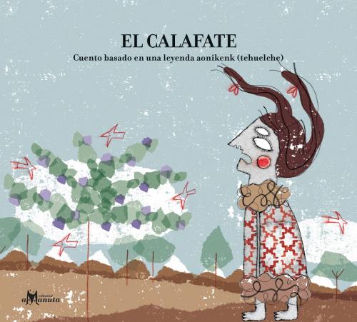 Cover of the book El Calafate by Ana María Pavez, Constanza Recart, Editorial Amanuta