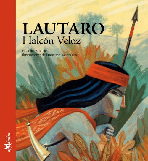 Cover of the book Lautaro, Halcón Veloz by Nibaldo Mosciatti, Francisco Javier Olea, Editorial Amanuta