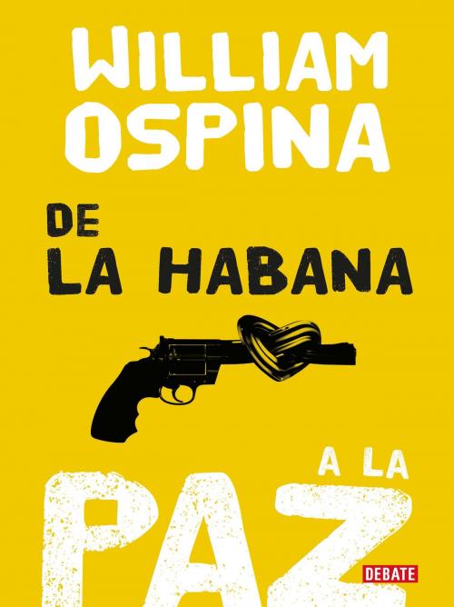 Cover of the book De la Habana a la paz by William Ospina, Penguin Random House Grupo Editorial Colombia