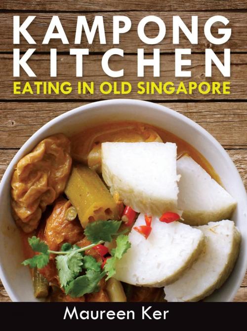 Cover of the book Kampong Kitchen - Eating in Old Singapore by Maureen Ker, Maureen Ker