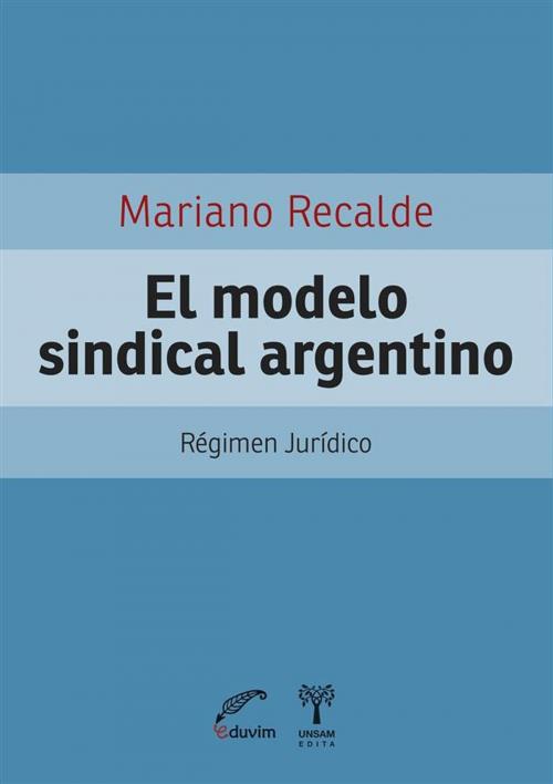 Cover of the book El modelo sindical argentino by Mariano Recalde, Eduvim