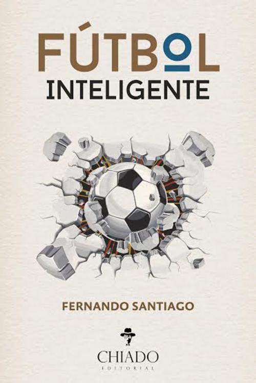 Cover of the book Fútbol Inteligente by Fernando Andrés Santiago Varela, Chiado Editorial