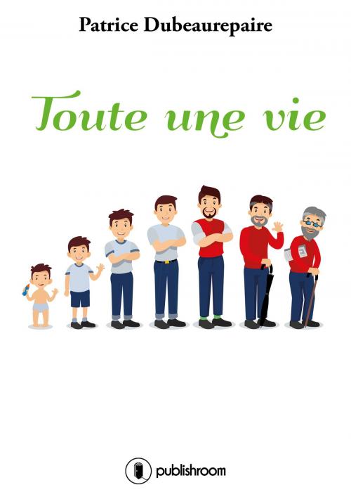 Cover of the book Toute une vie by Patrice Dubeaurepaire, Publishroom