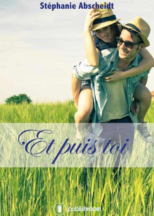 Cover of the book Et puis toi by Stéphanie Abscheidt, Publishroom