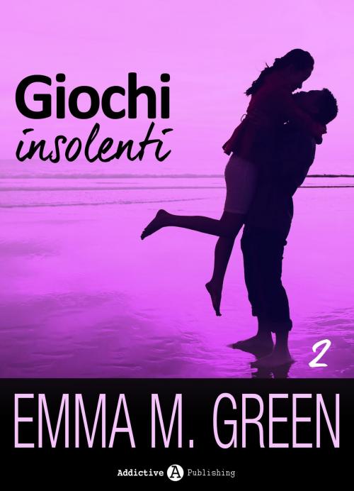 Cover of the book Giochi insolenti - Vol. 2 by Emma M. Green, Addictive Publishing