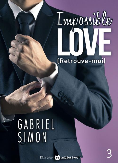 Cover of the book Impossible Love Retrouve-moi 3 by Gabriel Simon, Editions addictives