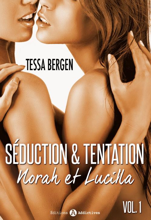 Cover of the book Séduction & tentation : Norah et Lucilla - 1 by Tessa Bergen, Editions addictives
