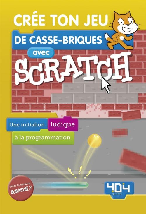 Cover of the book Crée ton jeu de casse-briques avec Scratch by Armand PATOU, edi8