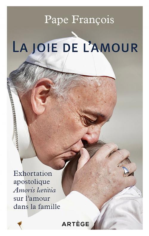 Cover of the book La joie de l'amour - Exhortation apostolique sur l'amour dans la famille by Pape François, Artège Editions