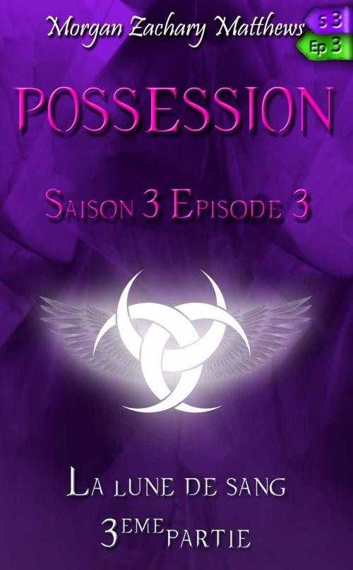 Cover of the book Possession Saison 3 Episode 3 La lune de sang (3ème partie) by Morgan Zachary Matthews, Morgan Zachary Matthews