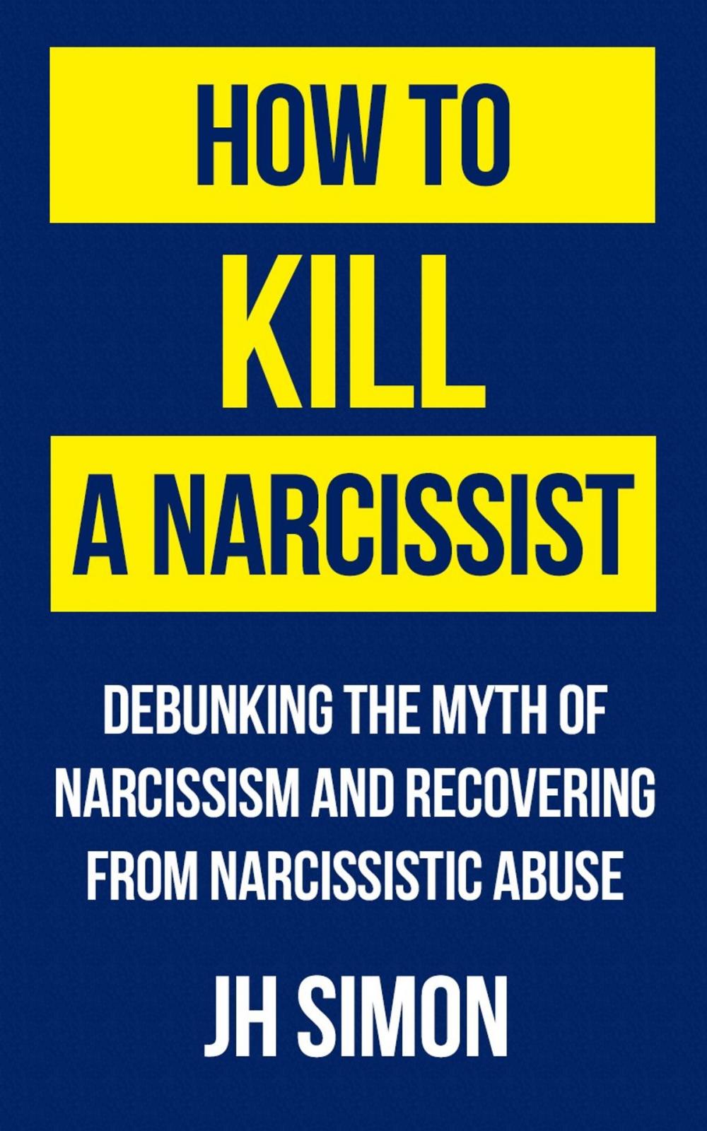 Big bigCover of How To Kill A Narcissist