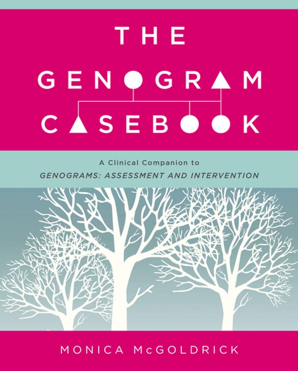 Big bigCover of The Genogram Casebook: A Clinical Companion to Genograms: Assessment and Intervention