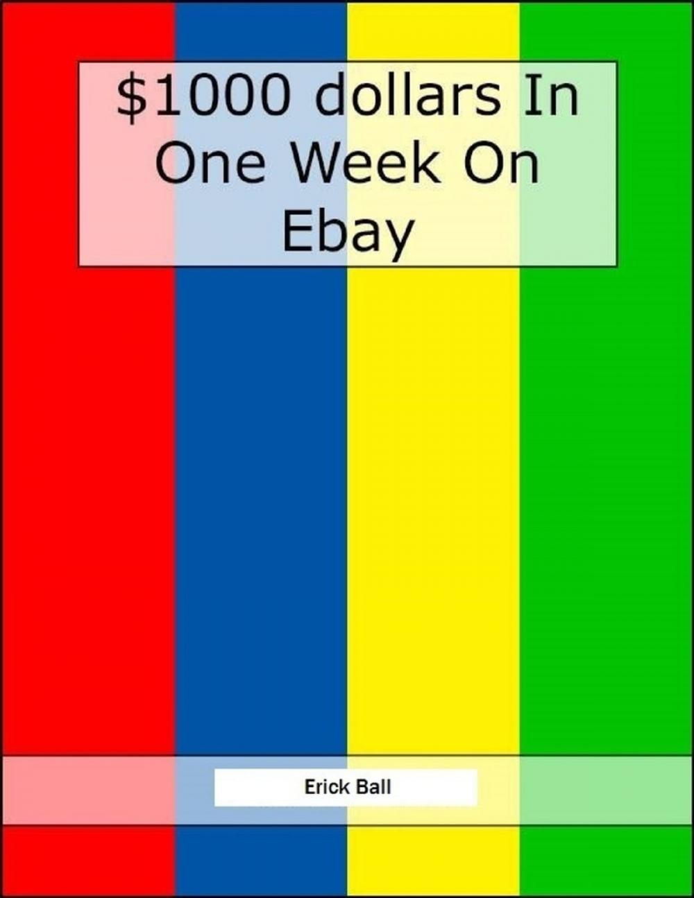Big bigCover of Earn $1,000 On Ebay In One Week - See How Easy It Really Is!